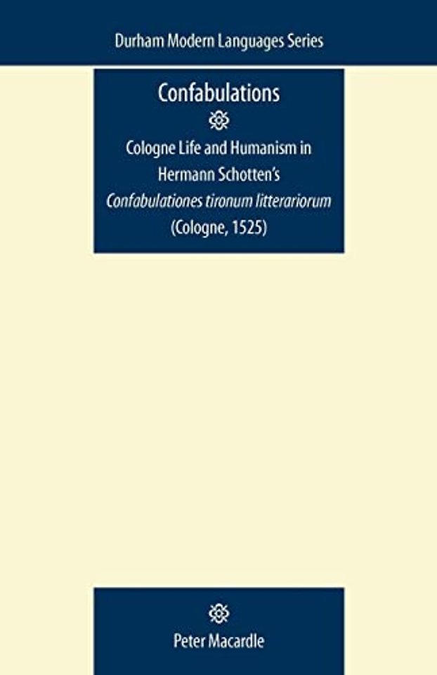Confabulations: Cologne Life and Humanism in Hermann Schotten’s Confabulationes Tironum Litterariorum (Cologne, 1525)