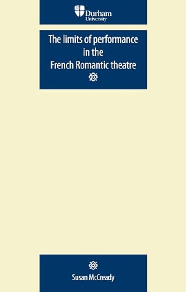The limits of performance in the French Romantic theatre