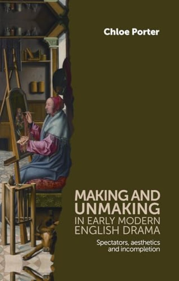 Making and Unmaking in Early Modern English Drama