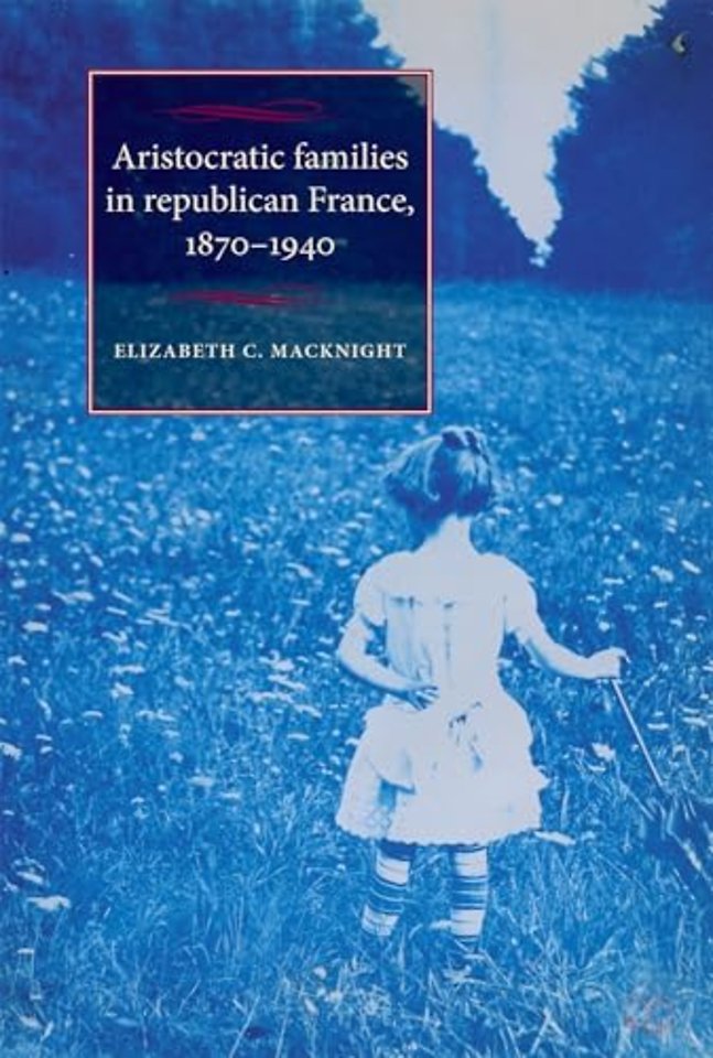 Aristocratic Families in Republican France, 1870–1940