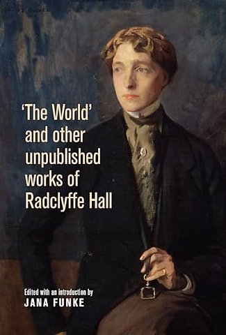 'The World' and Other Unpublished Works of Radclyffe Hall