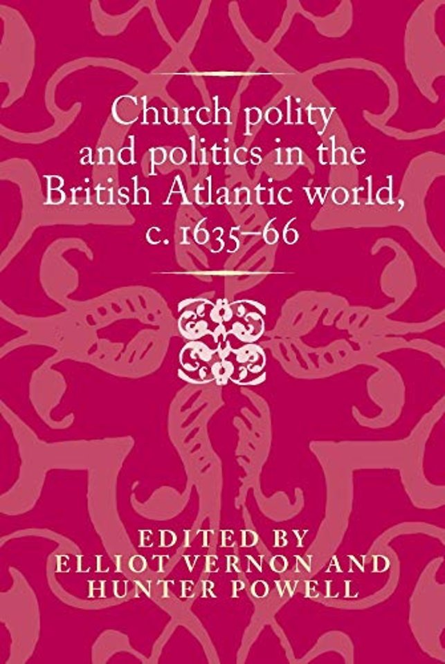 Church Polity and Politics in the British Atlantic World, c. 1635–66