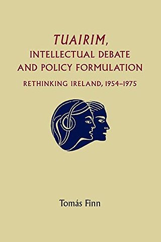 Tuairim, intellectual debate and policy formulation: Rethinking Ireland, 1954–75