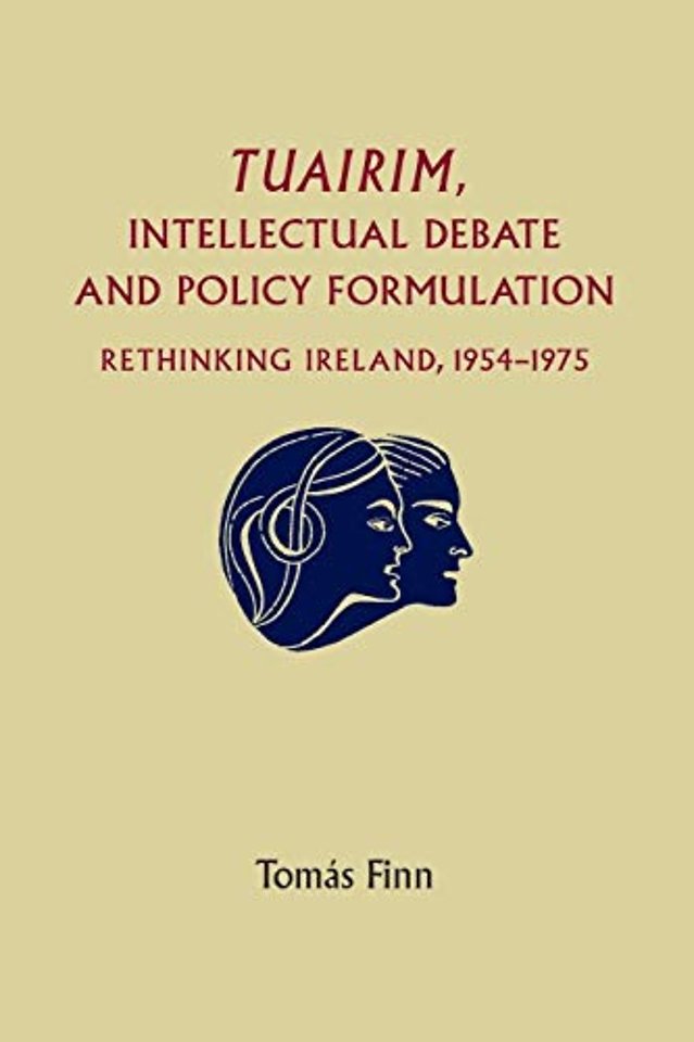 Tuairim, intellectual debate and policy formulation: Rethinking Ireland, 1954–75