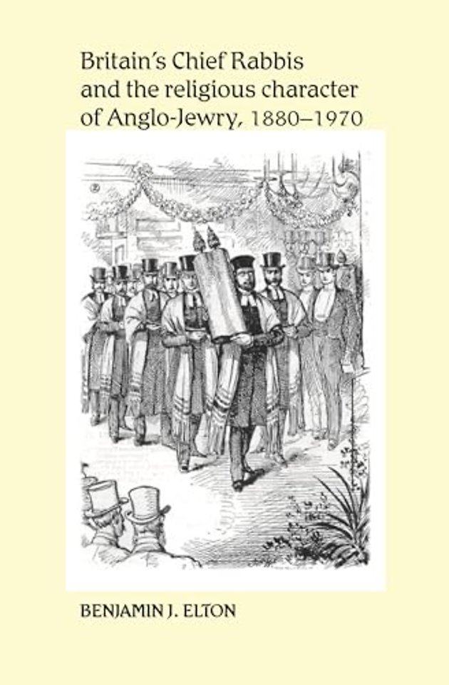 Britain's Chief Rabbis and the Religious Character of Anglo–Jewry, 1880–1970