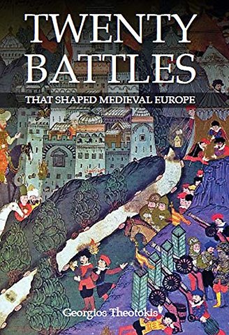 Twenty Battles That Shaped Medieval Europe