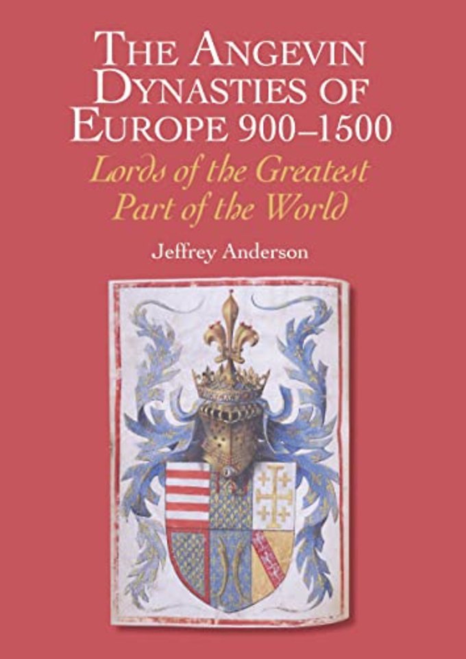 The Angevin Dynasties of Europe 900–1500 – Lords of the Greatest Part of the World