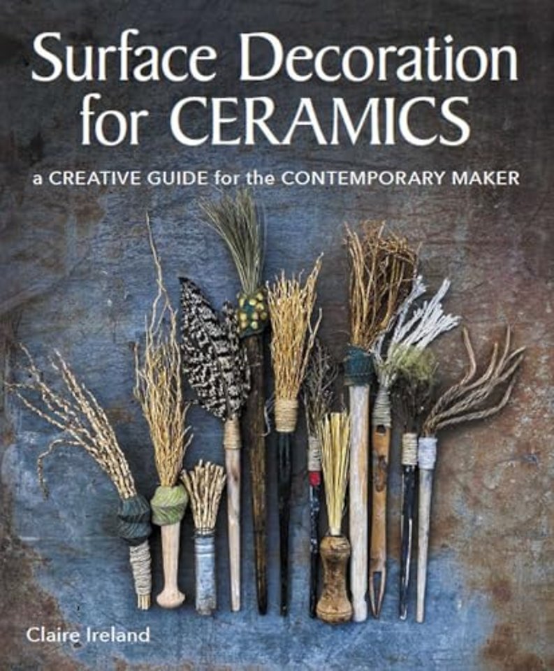 Surface Decoration for Ceramics – A Creative Guide for the Contemporary Maker