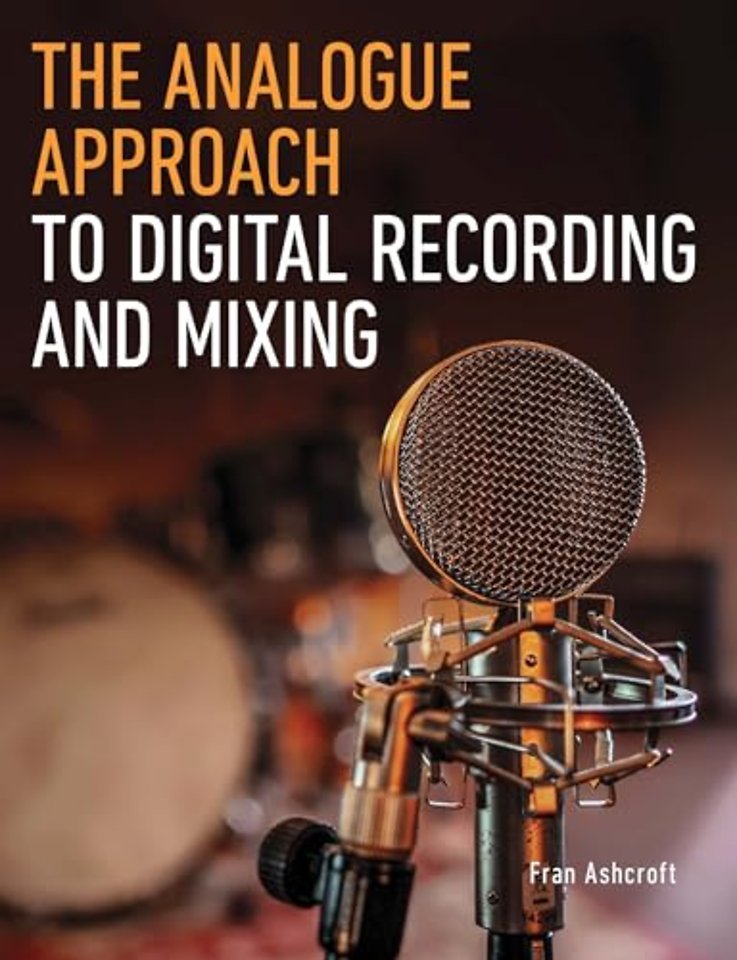 The Analogue Approach to Digital Recording and Mixing