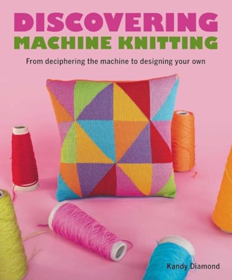 Discovering Machine Knitting – From Deciphering The Machine to Designing Your Own
