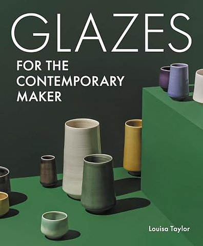 Glazes for the Contemporary Maker