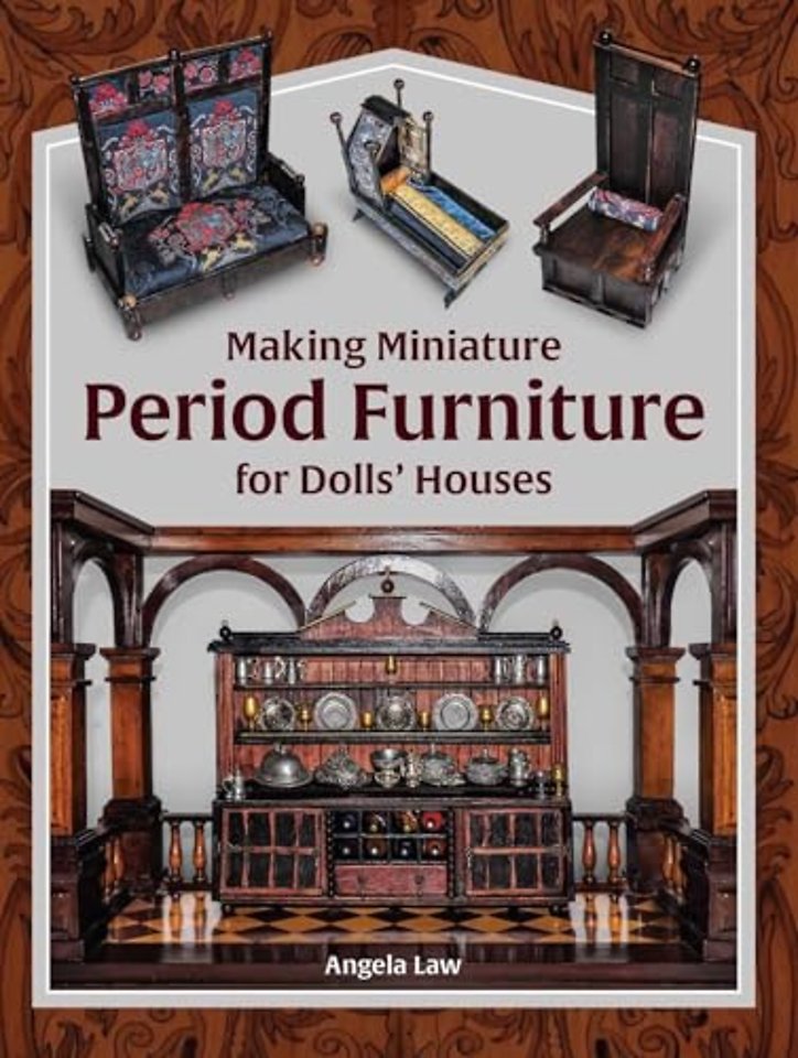 Making Miniature Period Furniture for Dolls’ Houses