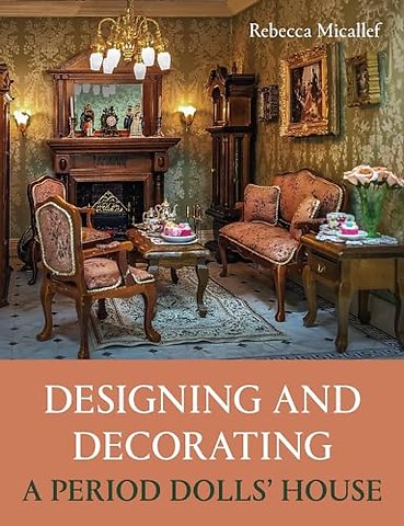 Designing and Decorating a Period Dolls’ House