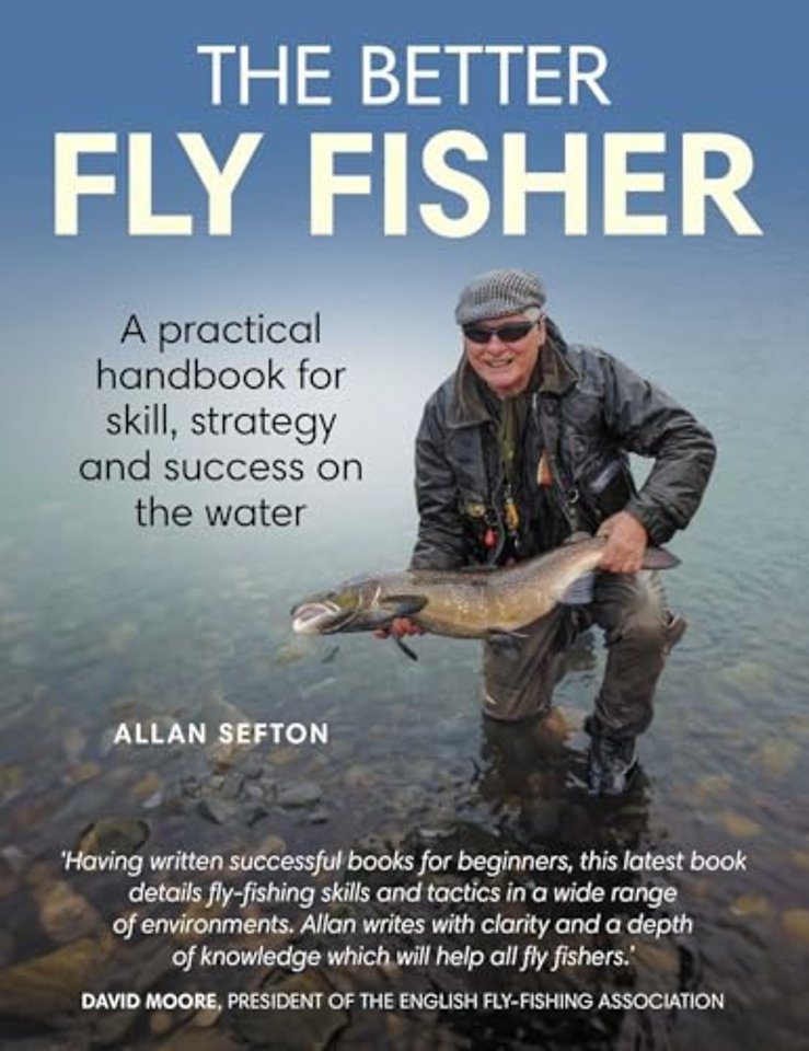 Better Fly Fisher – A Practical Handbook for Skill, Strategy and success on the Water