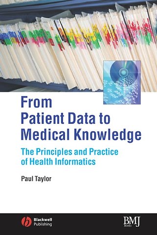 From Patient Data to Medical Knowledge – The Principles and Practice of Health Informatics