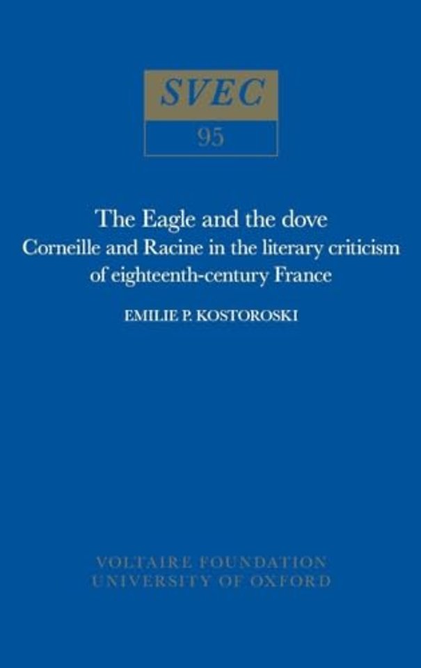 The Eagle and the Dove – Corneille and Racine in the literary criticism of eighteenth–century France