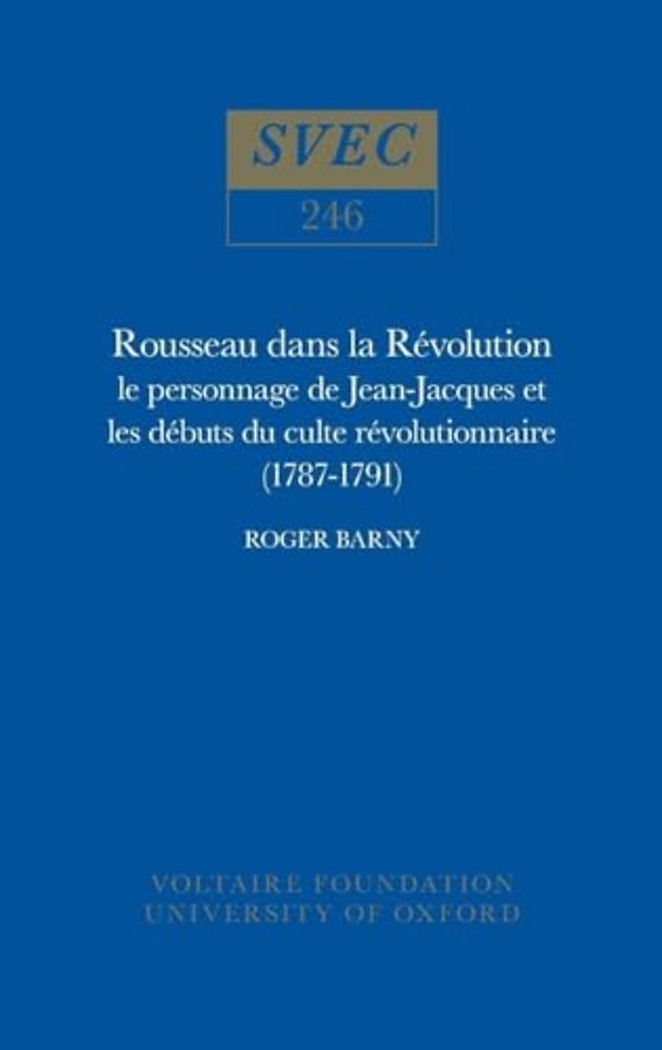 Rousseau dans la Révolution – le personnage de Jean–Jacques et les débuts du culte révolutionnaire (1787–1791)