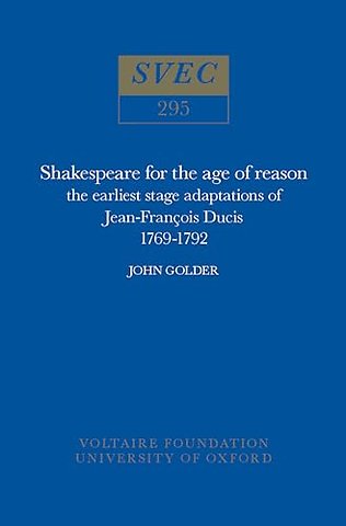 Shakespeare for the Age of Reason – The Earliest Stage Adaptations of Jean–Francois Ducis 1769–1792
