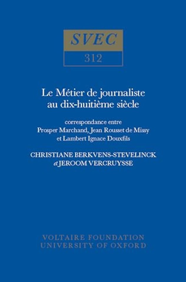 Le Métier de Journaliste au XVIIIe Siècle – Correspondance entre Prosper Marchand, Jean Rousset de Missy et Lambert Ignace Douxfils