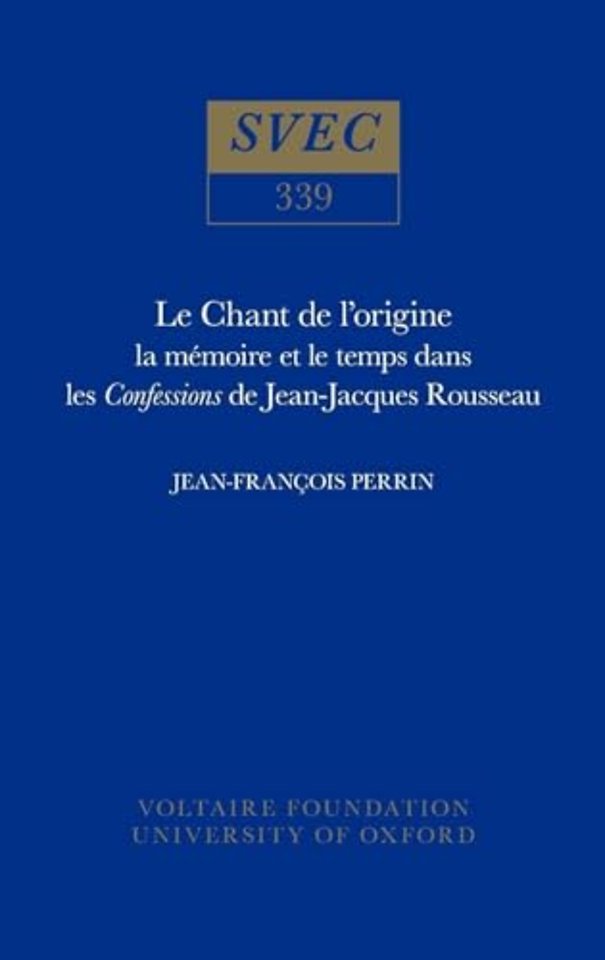 Le Chant de l`origine – la mémoire et le temps dans les Confessions de Jean–Jacques Rousseau