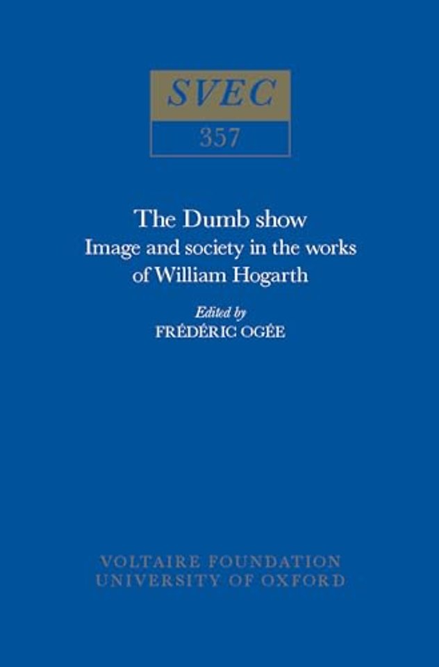 The Dumb Show – Image and Society in the Works of William Hogarth