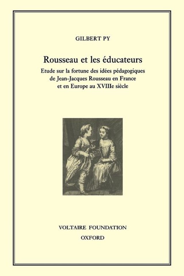 Rousseau et les éducateurs – étude sur la fortune des idées pédagogiques de Jean–Jacques Rousseau en France et en Europe au XVIIIe siècle
