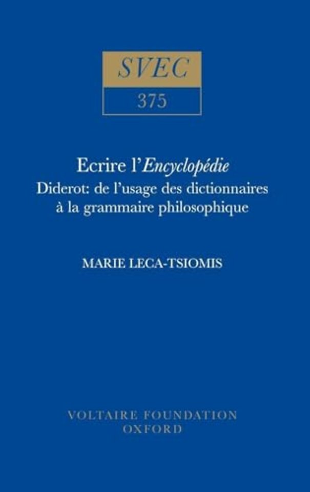 Ecrire l`Encyclopédie – Diderot: de l`usage des dictionnaires à la grammaire philosophique