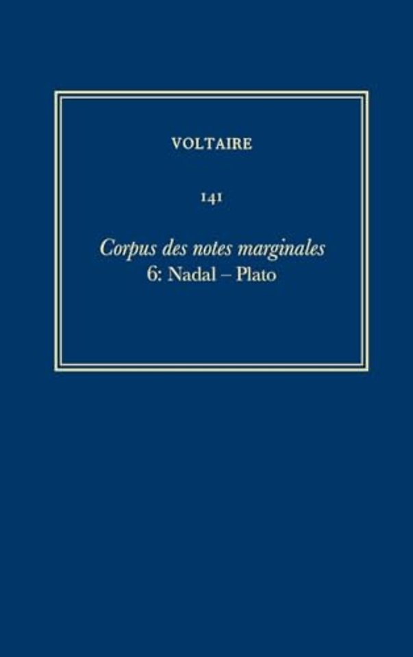 Ouvres complètes de Voltaire (Complete Works of – Corpus des notes marginales de Voltaire 6: Nadal–Plato