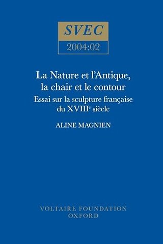 La Nature et l′Antique, la chair et le contour – essai sur la sculpture française du XVIII Siècle