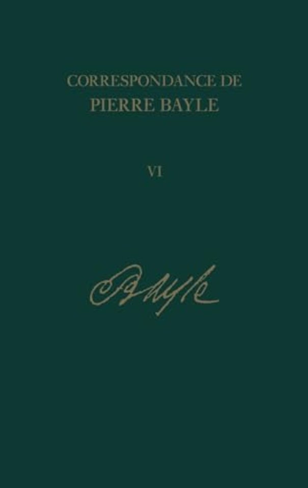 Correspondance de Pierre Bayle: 6 – Aout 1685–fin Juin 1686, Lettres 451 – 587