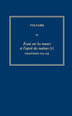 Ouvres complètes de Voltaire (Complete Works of – Essai sur les moeurs et l`esprit des nations (V): Chapitres 103–129