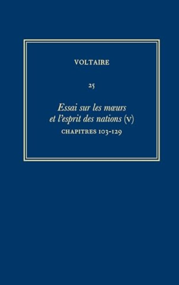Ouvres complètes de Voltaire (Complete Works of – Essai sur les moeurs et l`esprit des nations (V): Chapitres 103–129