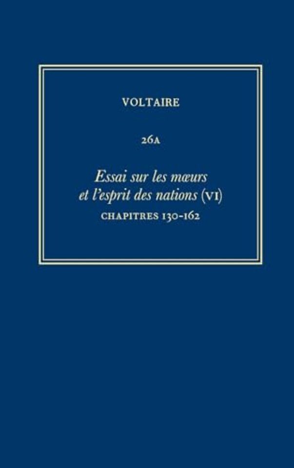 Ouvres complètes de Voltaire (Complete Works of – Essai sur les moeurs et l`esprit des nations (VI): Chapitres 130–162