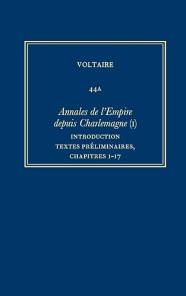 Complete Works of Voltaire 44A – Annales de l`Empire (I): Introduction, Textes preliminaires, Ch.1–17