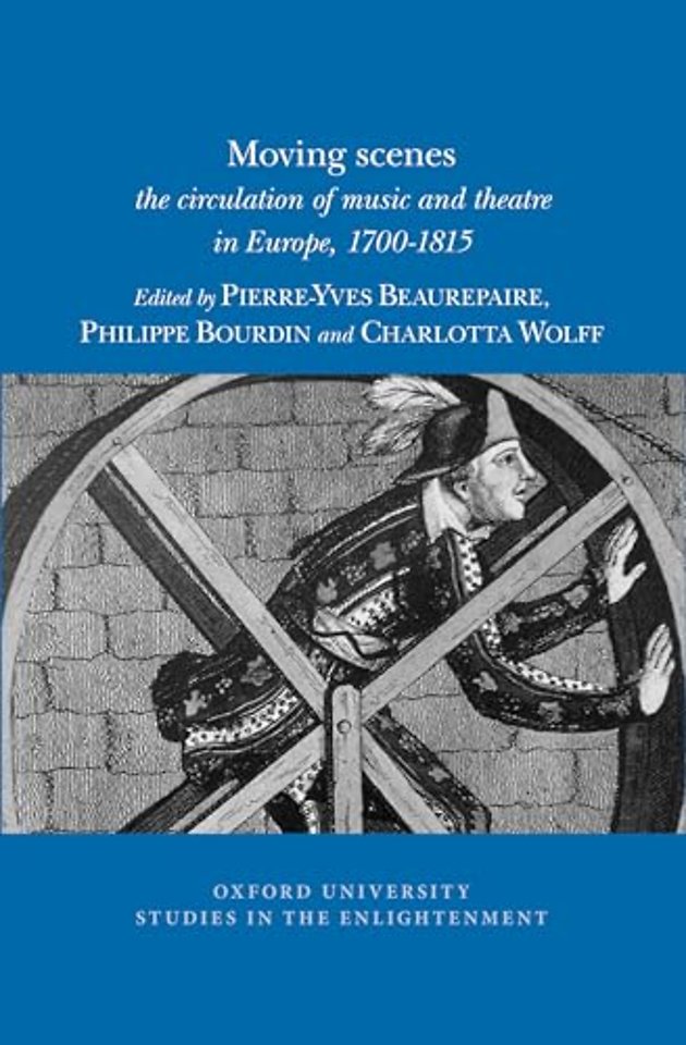 Moving scenes – the circulation of music and theatre in Europe, 1700–1815