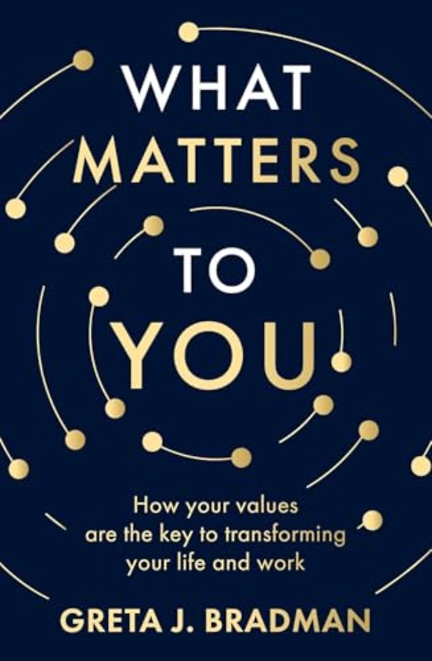 What Matters to You: How your values are the key to transforming your life and work, perfect for readers of Brene Brown, Julia Baird and Brianna Wiest