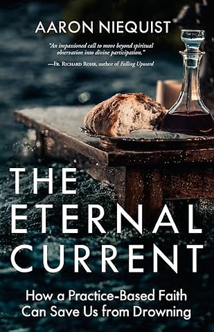 The Eternal Current: How a Practice-Based Faith Can Save Us from Drowning