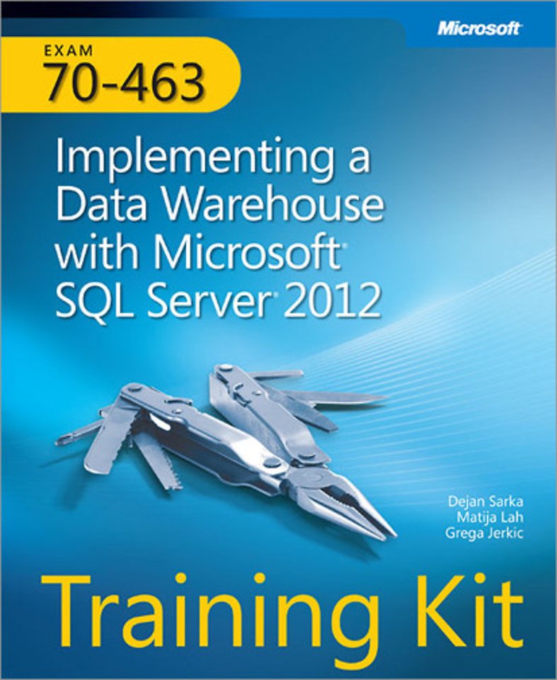 Training Kit (Exam 70-463): Implementing a Data Warehouse with Microsoft SQL Server 2012