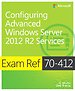 Exam Ref 70-412: Configuring Advanced Windows Server 2012 R2 Services Exam Ref 70-412: Configuring Advanced Windows Server 2012 R2 Services