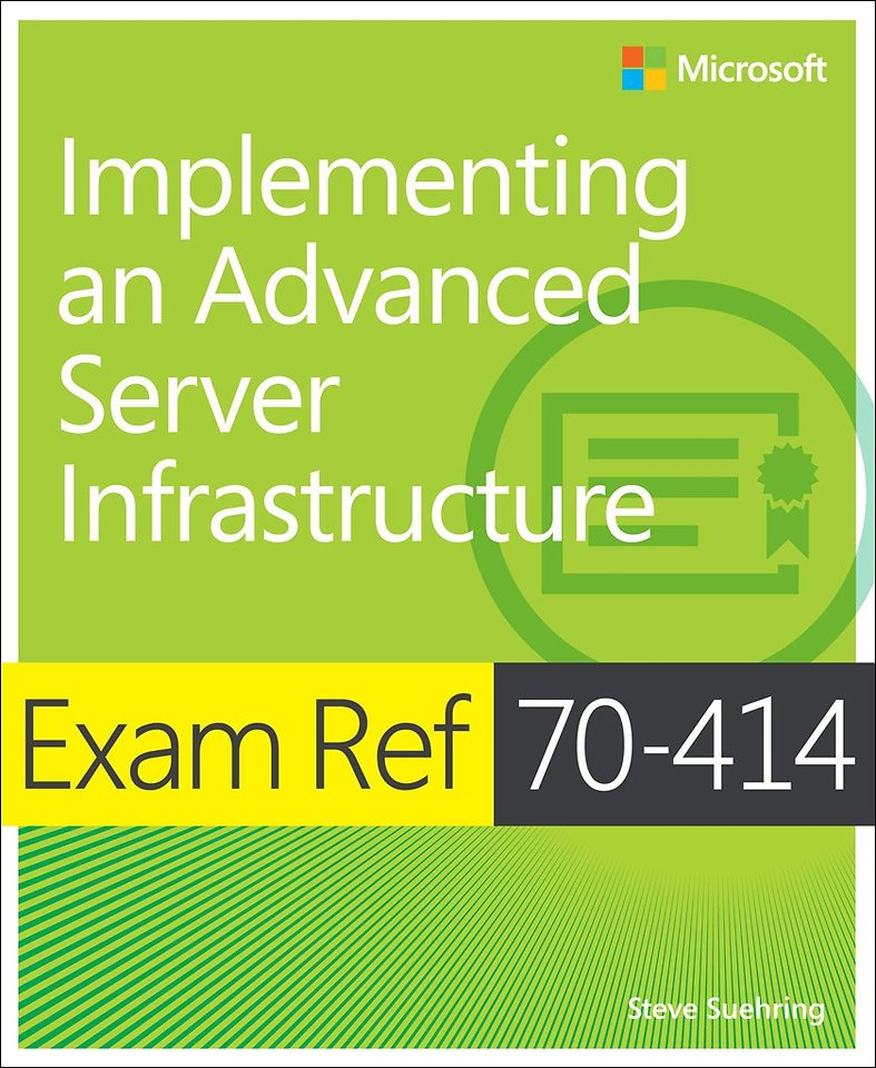Implementing an Advanced Server Infrastructure (Exam Ref 70-414)