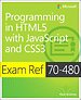 Programming in HTML5 with JavaScript and CSS3 (Exam Ref. 70-480) Programming in HTML5 with JavaScript and CSS3 (Exam Ref. 70-480)