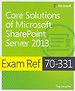 Core Solutions of Microsoft SharePoint Server 2013 - Exam Ref 70-331