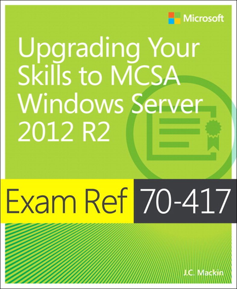 Exam Ref 70-417: Upgrading Your Skills to Windows Server 2012 R2 Exam Ref 70-417: Upgrading Your Skills to Windows Server 2012 R2