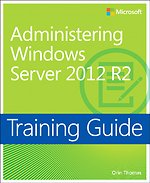 Administering Windows Server 2012 R2 Training Guide