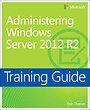 Administering Windows Server 2012 R2 Training Guide