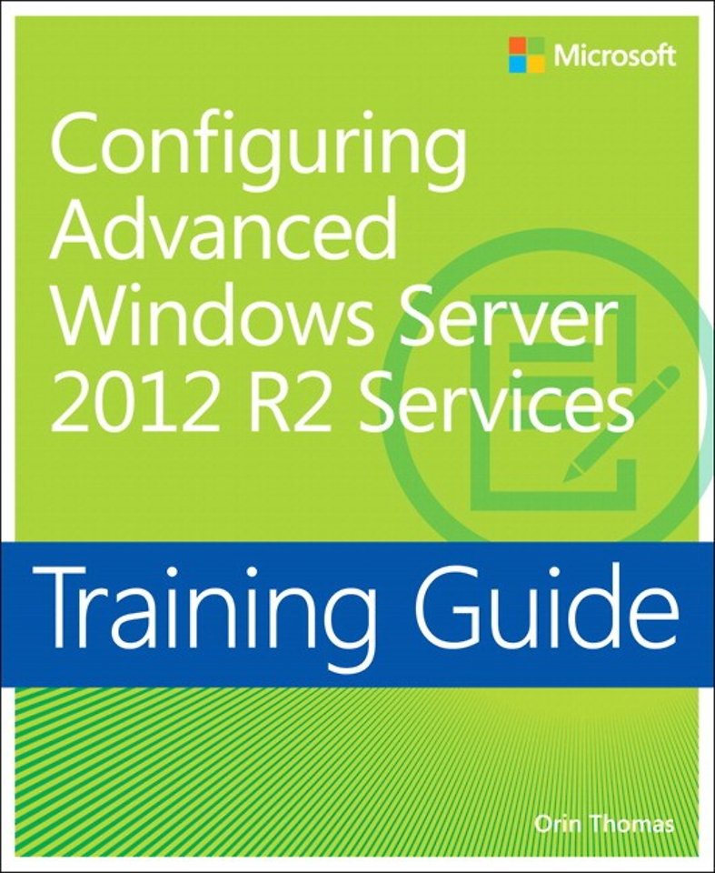 Configuring Advanced Windows Server 2012 R2 Services Training Guide: MCSA 70-412