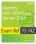 Exam Ref 70-742 Identity with Windows Server 2016 Exam Ref 70-742 Identity with Windows Server 2016