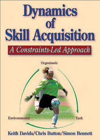 Dynamics of skill acquisition a constraints-led approach