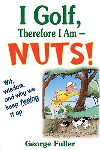 I Golf Therefore I Am––Nuts!