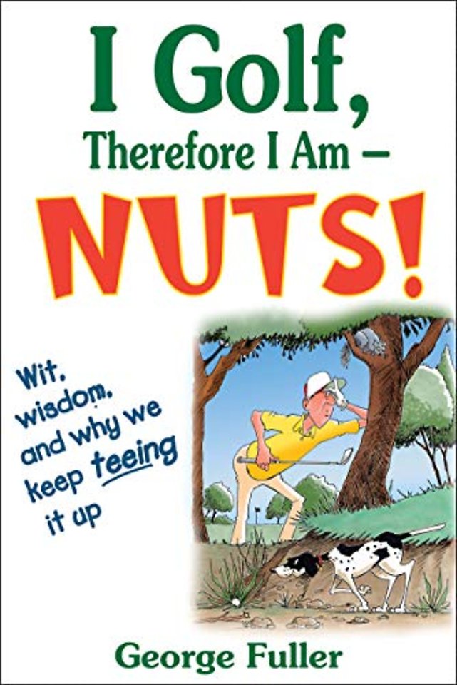 I Golf Therefore I Am––Nuts!